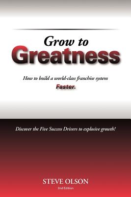 Grow to Greatness: How to build a world-class franchise system faster. Cover Image