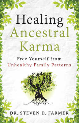Healing Ancestral Karma: Free Yourself from Unhealthy Family Patterns By Dr. Steven Farmer Cover Image