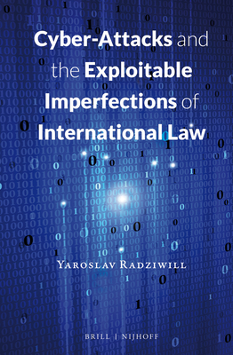 Cyber-Attacks and the Exploitable Imperfections of International Law Cover Image