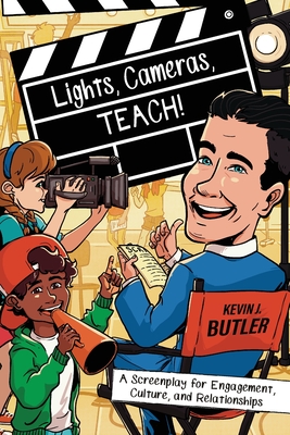 Lights, Cameras, TEACH!: A Screenplay for Engagement, Culture, and Relationships Cover Image