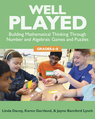 Well Played, Grades 6-8: Building Mathematical Thinking Through Number and Algebraic Games and Puzzles By Linda Dacey, Karen Gartland, Jayne Bamford Lynch Cover Image