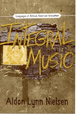 Integral Music: Languages Of African-American Innovation (Modern and Contemporary Poetics)