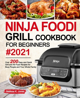 Ninja Foodi Grill Cookbook: Easy & Delicious Recipes For Indoor Grilling & Air Frying [Book]