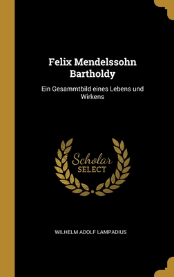 Felix Mendelssohn Bartholdy: Ein Gesammtbild eines Lebens und Wirkens Cover Image