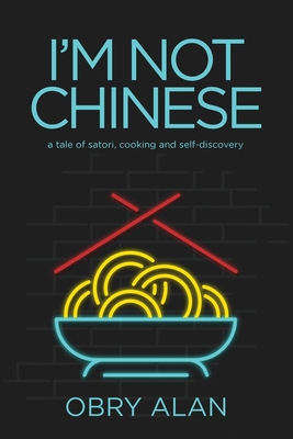 I'm Not Chinese: A Tale of Satori, Cooking and Self-Discovery