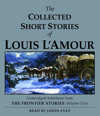 The Collected Short Stories of Louis L'Amour: Unabridged Selections From  The Frontier Stories, Volume 5 (Abridged / CD-Audio)