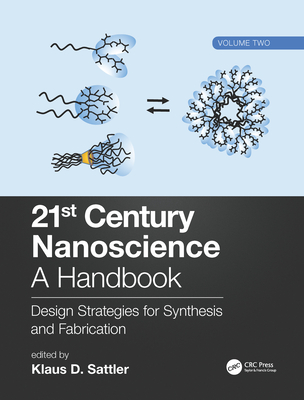 21st Century Nanoscience - A Handbook: Design Strategies for Synthesis and Fabrication (Volume Two) By Klaus D. Sattler (Editor) Cover Image