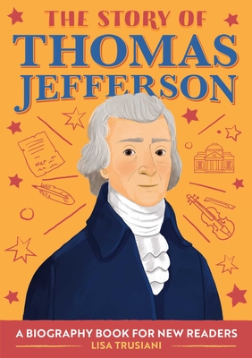 The Story of Thomas Jefferson: A Biography Book for New Readers Cover Image