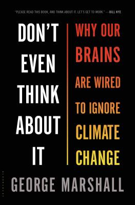 Don't Even Think About It: Why Our Brains Are Wired to Ignore Climate Change Cover Image