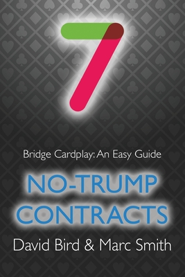 Bridge Cardplay: An Easy Guide - 7. No-trump Contracts By David Bird, Marc Smith Cover Image