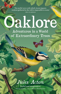 Oaklore: Adventures in a World of Extraordinary Trees By Jules Acton Cover Image