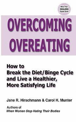 Overcoming Overeating: How to Break the Diet/Binge Cycle and Live a Healthier, More Satisfying Life By Carol H. Munter, Jane R. Hirschmann Cover Image