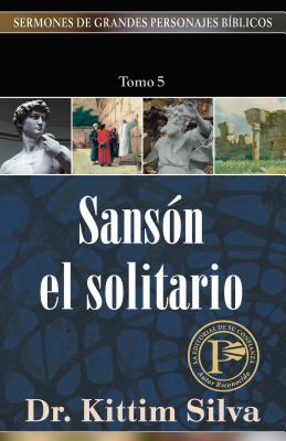 Sansón El Solitario-Tomo 5 (Sermones de Grandes Personajes Biblicos #5) By Kittim Silva Cover Image