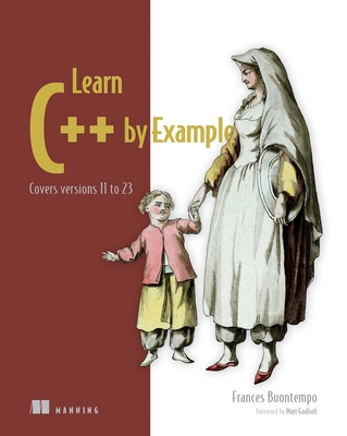 Learn C++ by Example: Covers versions 11 to 23 (Bookcamp) Cover Image