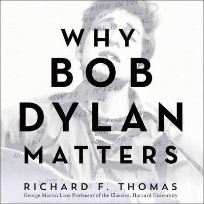 Why Bob Dylan Matters By Richard F. Thomas, Nick Landrum (Read by) Cover Image