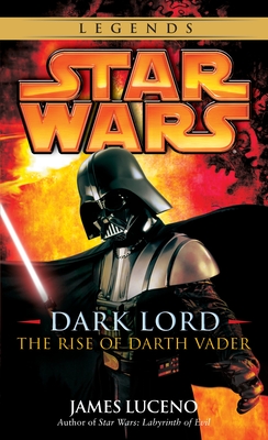 Dark Lord: Star Wars Legends: The Rise of Darth Vader (Star Wars - Legends)