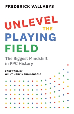 Unlevel the Playing Field: The Biggest Mindshift in PPC History Cover Image