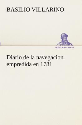Diario de la navegacion empredida en 1781 By Basilio Villarino Cover Image