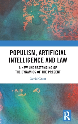 Populism, Artificial Intelligence and Law: A New Understanding of the Dynamics of the Present