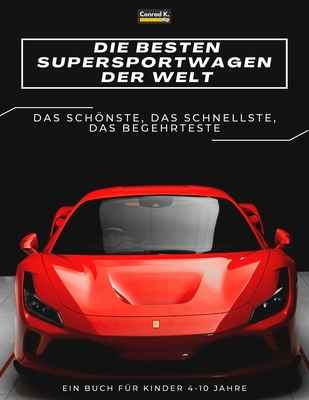 Die besten Supersportwagen der Welt: ein Bilderbuch für Kinder über Sportwagen, die schnellsten Autos der Welt, Buch für Kinder von 4-10 Jahren Cover Image