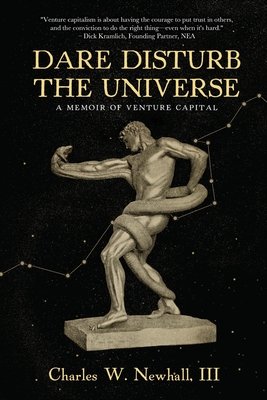 Dare Disturb The Universe: A Memoir of Venture Capital By III Newhall, Charles Cover Image