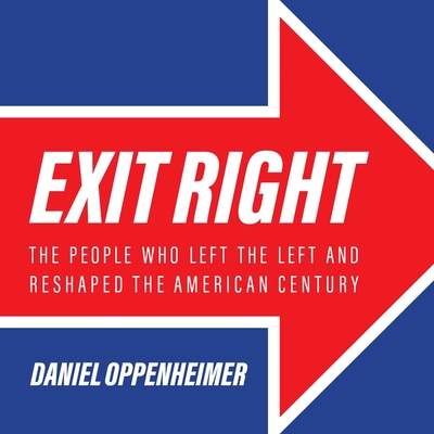 Exit Right: The People Who Left the Left and Reshaped the American Century Cover Image