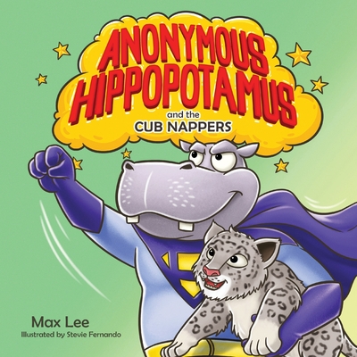 Anonymous Hippopotamus and the Cub Nappers By Max Lee, Stevie Fernando (Illustrator) Cover Image