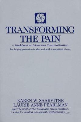 Cover for Transforming the Pain: A Workbook on Vicarious Traumatization