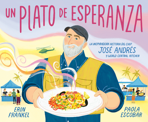 Un plato de esperanza (A Plate of Hope Spanish Edition): La inspiradora historia del chef José Andrés y World Central Kitchen Cover Image