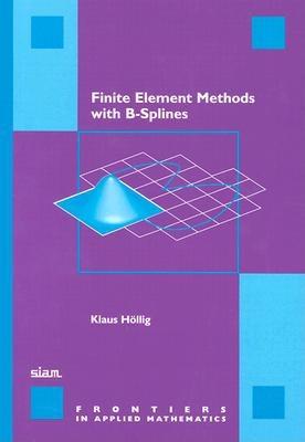 Finite Element Methods with B-Splines (Frontiers in Applied Mathematics #26)