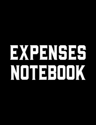 Expenses Notebook: Expense Logbook To Track Expenses & Purchases, Bills Tracking Notebook To Help Manage Your Money Cover Image