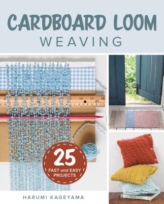 Cardboard Loom Weaving: 25 Fast and Easy Projects By Harumi Kageyama Cover Image