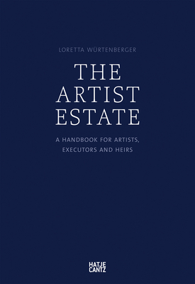 The Artist Estate: A Handbook for Artists, Executors, and Heirs By Loretta Wurtenberger (Contribution by), Karl Trott (Contribution by) Cover Image