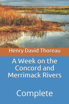 A Week on the Concord and Merrimack Rivers: Complete By Henry David Thoreau Cover Image