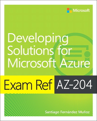 Exam Ref Az-204 Developing Solutions for Microsoft Azure By Santiago Munoz Cover Image