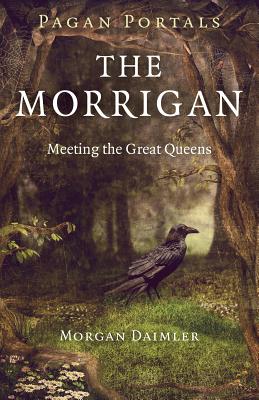 Pagan Portals - The Morrigan: Meeting the Great Queens By Morgan Daimler Cover Image