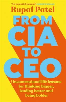 From CIA to CEO: Unconventional Life Lessons for Thinking Bigger, Leading Better, and Being Bolder (Leadership Book for Ceos, CIA Advic Cover Image