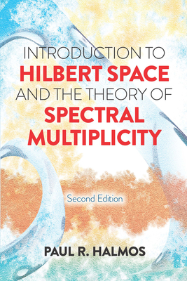 Introduction to Hilbert Space and the Theory of Spectral Multiplicity: Second Edition (Dover Books on Mathematics) Cover Image