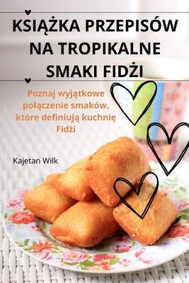 KsiĄŻka Przepisów Na Tropikalne Smaki FidŻi Cover Image