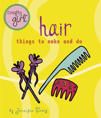 Crafty Girl: Hair: Things to Make and Do Cover Image