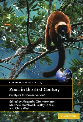 Zoos in the 21st Century: Catalysts for Conservation? (Conservation Biology #15) By Alexandra Zimmerman (Editor), Matthew Hatchwell (Editor), Lesley Dickie (Editor) Cover Image