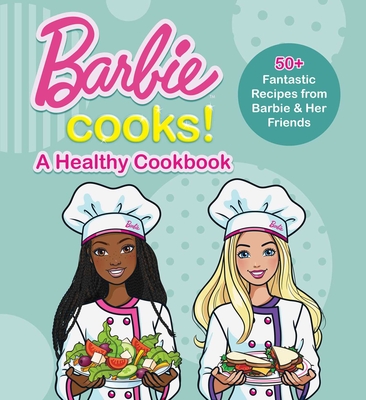 Barbie Cooks! A Healthy Cookbook By Mattel Cover Image