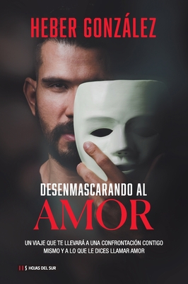 Desenmascarando al amor By Heber González Cover Image