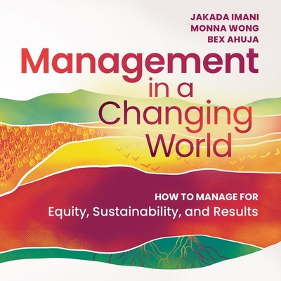 Management in a Changing World: How to Manage for Equity, Sustainability, and Results Cover Image