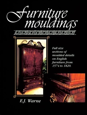 Furniture Mouldings: Full Size Sections of Moulded Details on English Furniture from 1574 to 1820 Cover Image