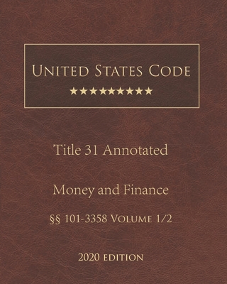 United States Code Annotated Title 31 Money and Finance 2020 Edition §§101 - 3358 Volume 1/2 Cover Image