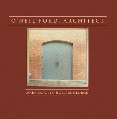 O'Neil Ford, Architect (Sara and John Lindsey Series in the Arts and Humanities #1) By Mary Carolyn Hollers George, Hugh A. Stubbins (Foreword by), Boone Powell (Foreword by) Cover Image