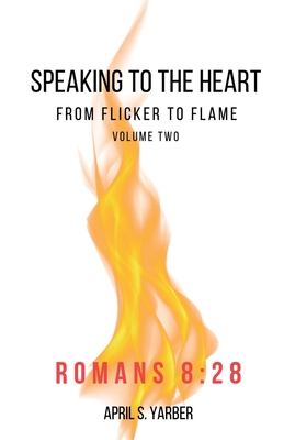 Speaking to the Heart from Flicker to Flame volume 2 Romans 8: 28 Cover Image