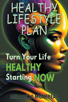 Healthy Lifestyle Plan: Turn Your Life Healthy Starting Now Cover Image