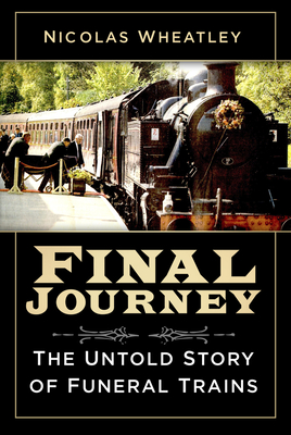 Final Journey: The Untold Story of Funeral Trains Cover Image